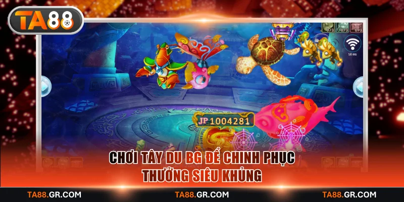 Chơi Tây Du BG để chinh phục thưởng siêu khủng