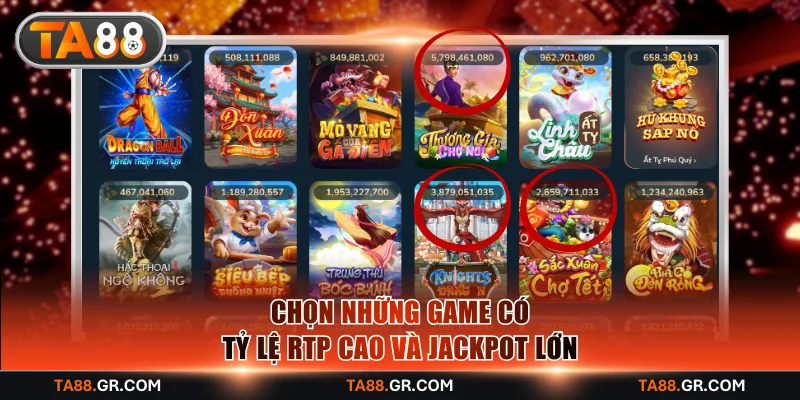 Chọn những game có tỷ lệ RTP cao và jackpot lớn