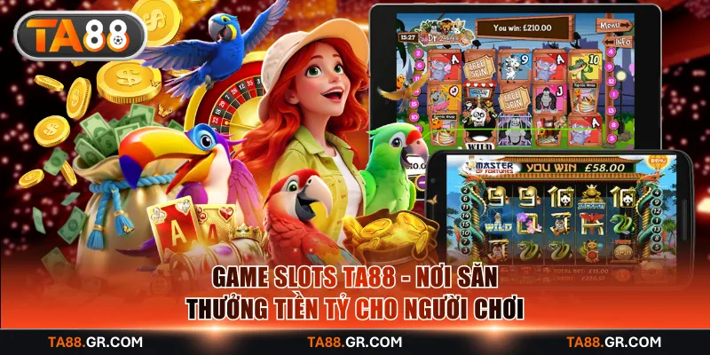 Game Slots TA88 - Nơi Săn Thưởng Tiền Tỷ Cho Người Chơi