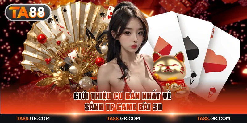 Giới thiệu cơ bản nhất về sảnh TP game bài 3D