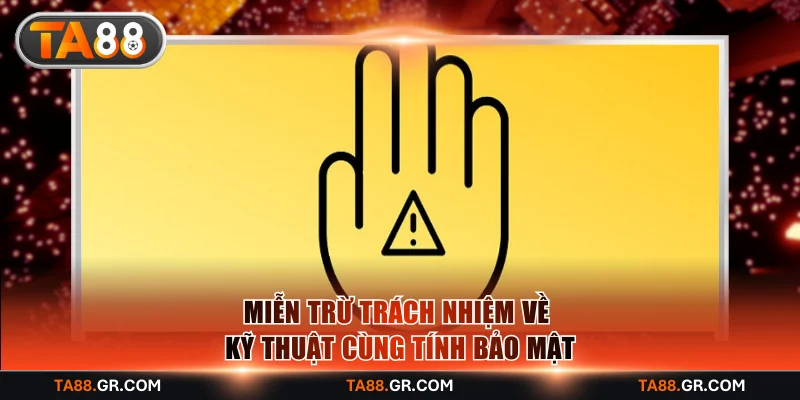 Miễn trừ trách nhiệm về kỹ thuật cùng tính bảo mật