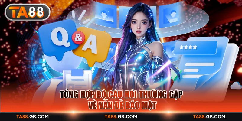 Tổng hợp bộ câu hỏi thường gặp về vấn đề bảo mật
